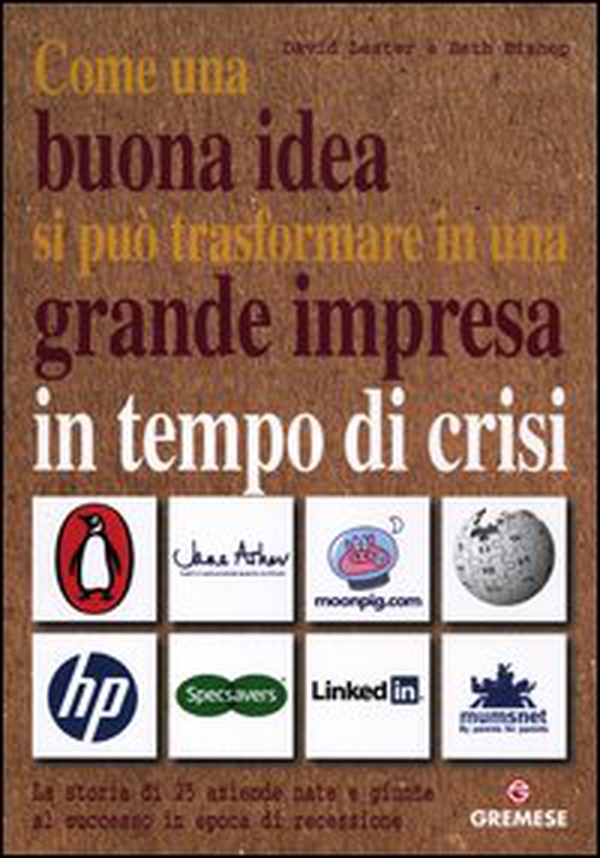 Come una buona idea si può trasformare in una grande impresa in tempo di crisi. La storia di 25 aziende nate e giunte al successo in epoca di recessione - Librerie.coop Come una buona idea si può trasformare in una grande impresa in tempo di crisi. La storia di 25 aziende nate e giunte al successo in epoca di recessione - Librerie.coop