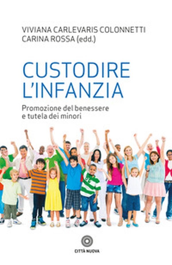 Custodire l'infanzia. Promozione del benessere e tutela dei minori - Librerie.coop Custodire l'infanzia. Promozione del benessere e tutela dei minori - Librerie.coop