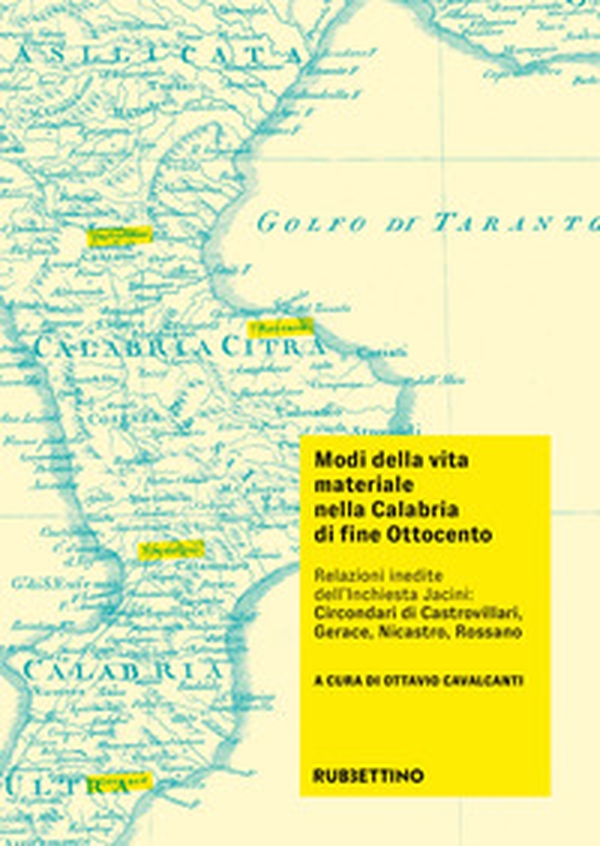 Modi della vita materiale nella Calabria di fine Ottocento. Relazioni inedite dell'inchiesta Jacini: circondari di Castrovillari, Gerace, Nicastro, Rossano - Librerie.coop Modi della vita materiale nella Calabria di fine Ottocento. Relazioni inedite dell'inchiesta Jacini: circondari di Castrovillari, Gerace, Nicastro, Rossano - Librerie.coop