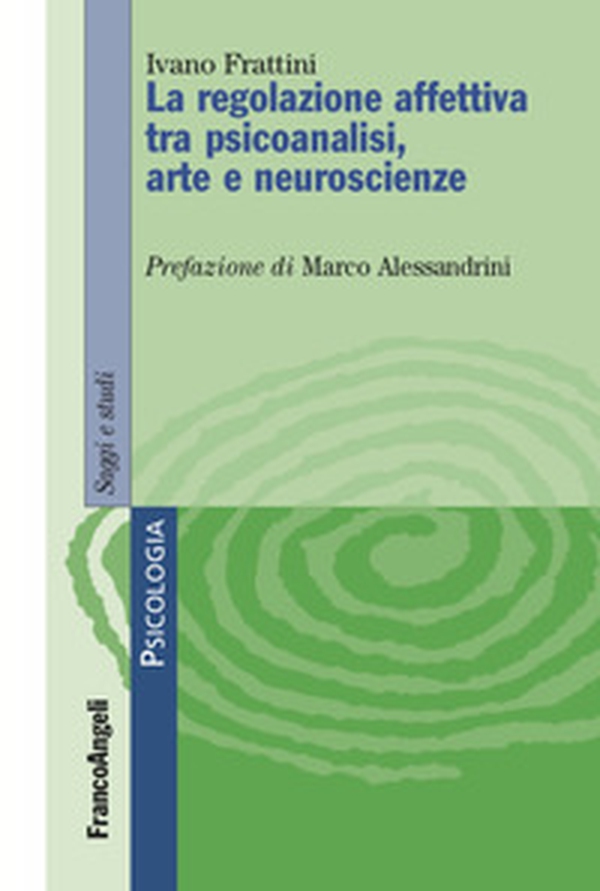 Le regolazione affettiva tra psicoanalisi, arte e neuroscienze - Librerie.coop Le regolazione affettiva tra psicoanalisi, arte e neuroscienze - Librerie.coop