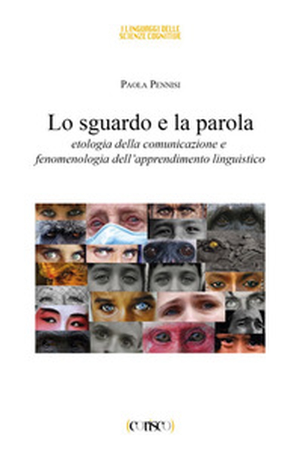 Lo sguardo e la parola. Etologia della comunicazione e fenomenologia dell'apprendimento linguistico - Librerie.coop Lo sguardo e la parola. Etologia della comunicazione e fenomenologia dell'apprendimento linguistico - Librerie.coop