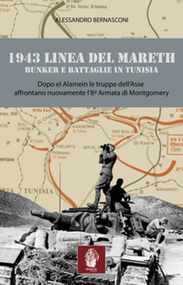 1943 linea del Mareth. Bunker e battaglie in Tunisia - Librerie.coop 1943 linea del Mareth. Bunker e battaglie in Tunisia - Librerie.coop