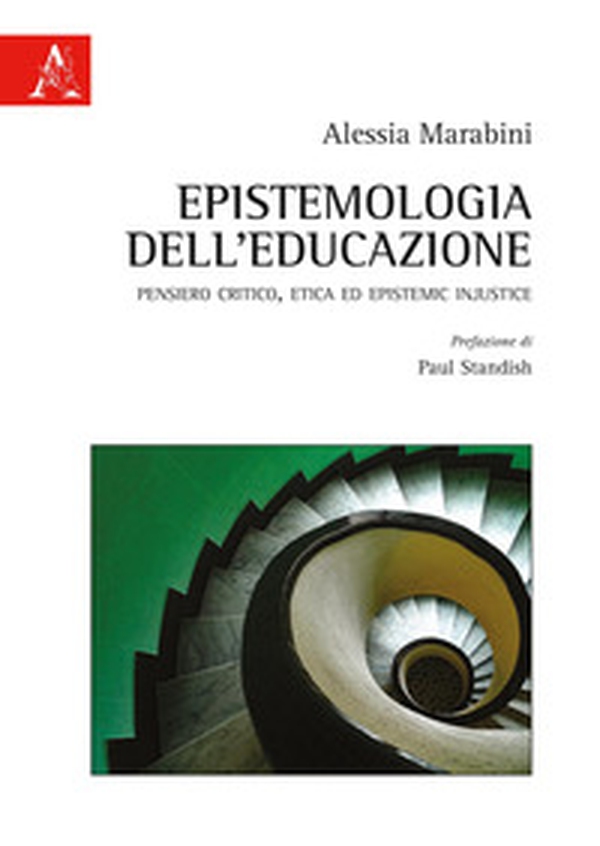 Epistemologia dell'educazione. Pensiero critico, etica ed Epistemic Injustice - Librerie.coop Epistemologia dell'educazione. Pensiero critico, etica ed Epistemic Injustice - Librerie.coop