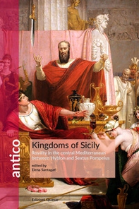 Kingdoms of Sicily. Kingdoms in the central Mediterranean between Hyblon and Sextus Pompeius - Librerie.coop