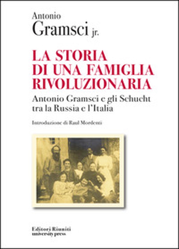 La storia di una famiglia rivoluzionaria. Antonio Gramsci e gli Schucht tra la Russia e l'Italia - Librerie.coop La storia di una famiglia rivoluzionaria. Antonio Gramsci e gli Schucht tra la Russia e l'Italia - Librerie.coop