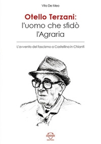 Otello Terzani. L'uomo che sfidò l'agraria. L'avvento del fascismo a Castellina in Chianti - Librerie.coop