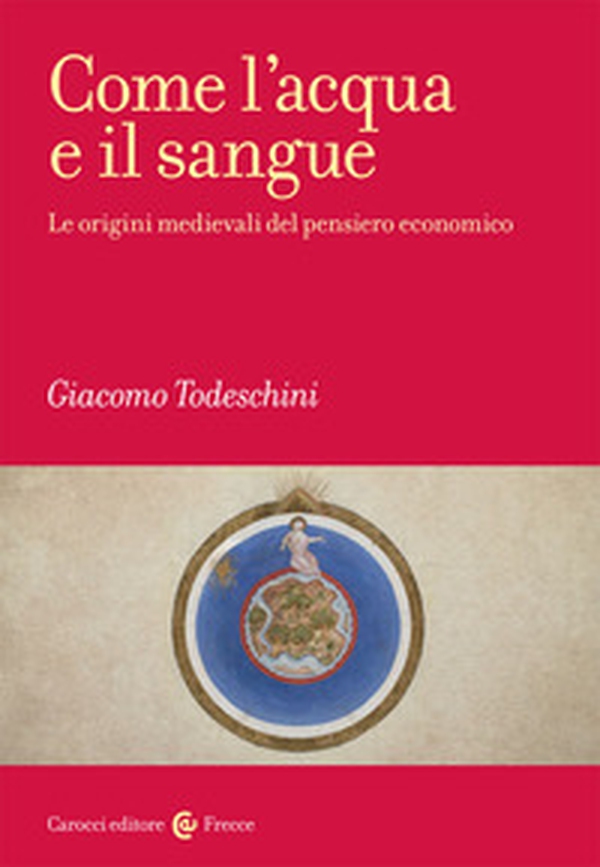 Come l'acqua e il sangue. Le origini medievali del pensiero economico - Librerie.coop Come l'acqua e il sangue. Le origini medievali del pensiero economico - Librerie.coop