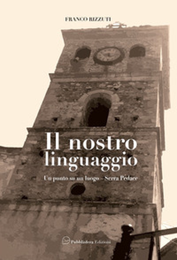 Il nostro linguaggio. Un punto su un luogo. Serra Pedace - Librerie.coop Il nostro linguaggio. Un punto su un luogo. Serra Pedace - Librerie.coop