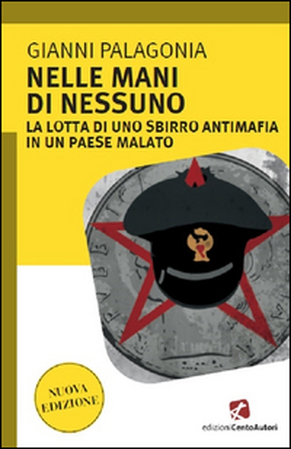 Nelle mani di nessuno. La lotta di uno sbirro antimafia in un Paese malato - Librerie.coop Nelle mani di nessuno. La lotta di uno sbirro antimafia in un Paese malato - Librerie.coop