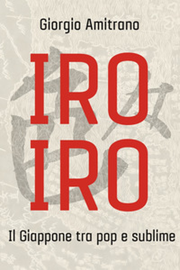 Iro iro. Il Giappone tra pop e sublime - Librerie.coop Iro iro. Il Giappone tra pop e sublime - Librerie.coop