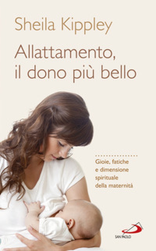 Allattamento e la maternità cattolica. Gioie, fatiche e dimensione spirituale della maternità - Librerie.coop Allattamento e la maternità cattolica. Gioie, fatiche e dimensione spirituale della maternità - Librerie.coop