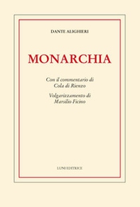 Monarchia. Con il commentario di Cola di Rienzo. Volgarizzamento di Marsilio Ficino - Librerie.coop
