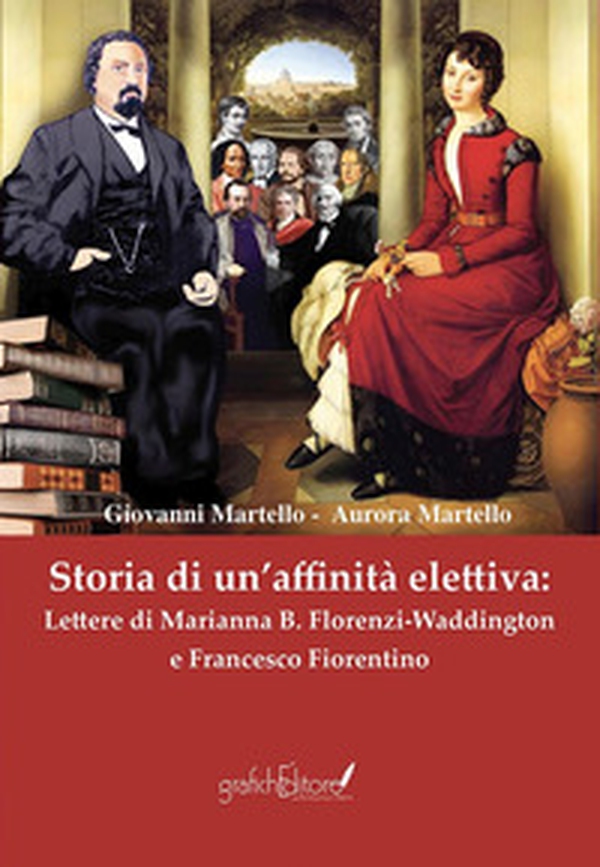 Storia di un'affinità elettiva: Lettere di Marianna B. Florenzi-Waddington e Francesco Fiorentino - Librerie.coop Storia di un'affinità elettiva: Lettere di Marianna B. Florenzi-Waddington e Francesco Fiorentino - Librerie.coop