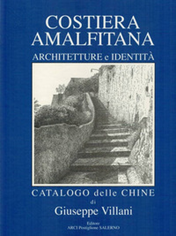 Costiera Amalfitana. Architetture e identità. Catalogo delle chine. Ediz. italiana, inglese e tedesca - Librerie.coop Costiera Amalfitana. Architetture e identità. Catalogo delle chine. Ediz. italiana, inglese e tedesca - Librerie.coop