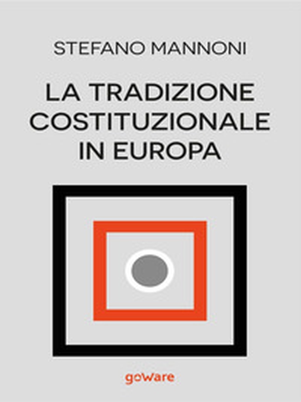La tradizione costituzionale in Europa. Tre itinerari nazionali tra diritto e storia: Inghilterra, Germania e Francia - Librerie.coop La tradizione costituzionale in Europa. Tre itinerari nazionali tra diritto e storia: Inghilterra, Germania e Francia - Librerie.coop