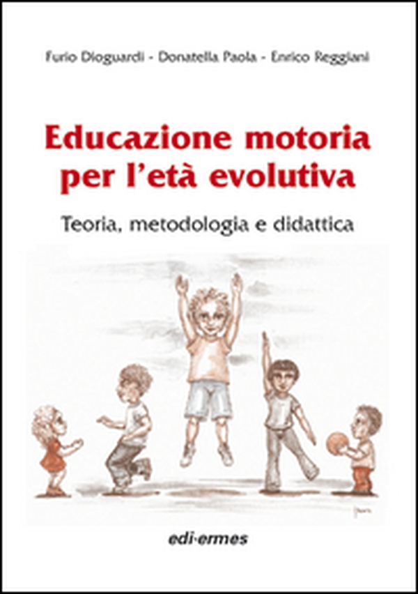 Educazione motoria per l'età evolutiva. Teoria, metodologia e didattica - Librerie.coop Educazione motoria per l'età evolutiva. Teoria, metodologia e didattica - Librerie.coop