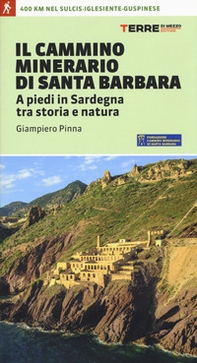 Il cammino minerario di Santa Barbara. A piedi in Sardegna tra storia e natura - Librerie.coop