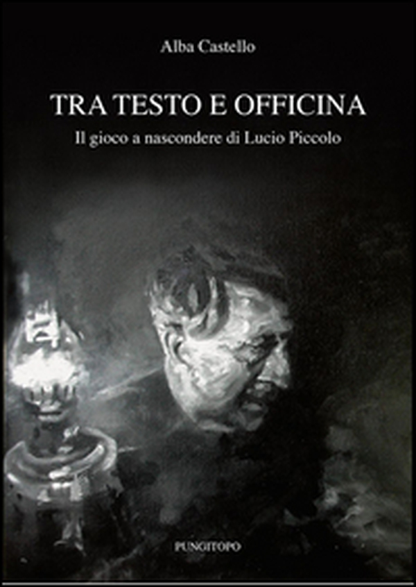 Tra testo e officina. Il gioco a nascondere di Lucio Piccolo - Librerie.coop Tra testo e officina. Il gioco a nascondere di Lucio Piccolo - Librerie.coop