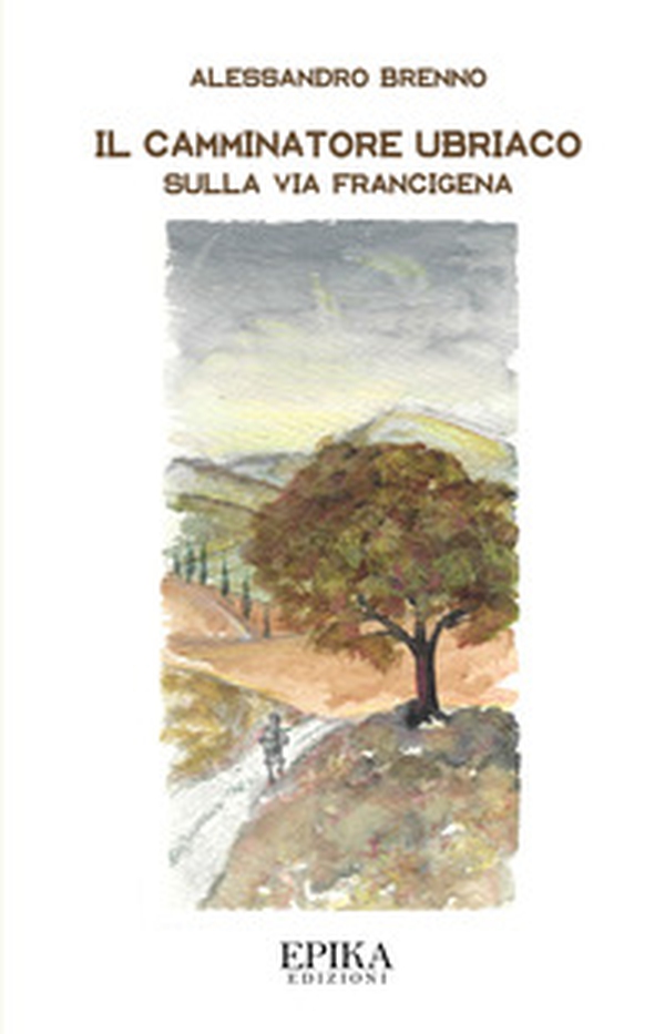 Il camminatore ubriaco. Sulla via Francigena - Librerie.coop Il camminatore ubriaco. Sulla via Francigena - Librerie.coop