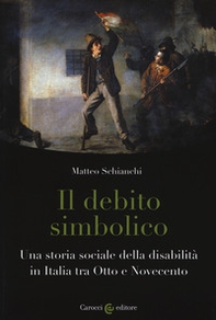 Il debito simbolico. Una storia sociale della disabilità in Italia tra Otto e Novecento - Librerie.coop