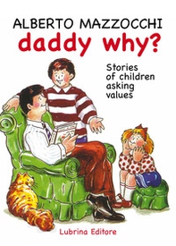 Daddy why? Stories of children asking for value-Papà perché? Storie di bambini che chiedono dei valori - Librerie.coop