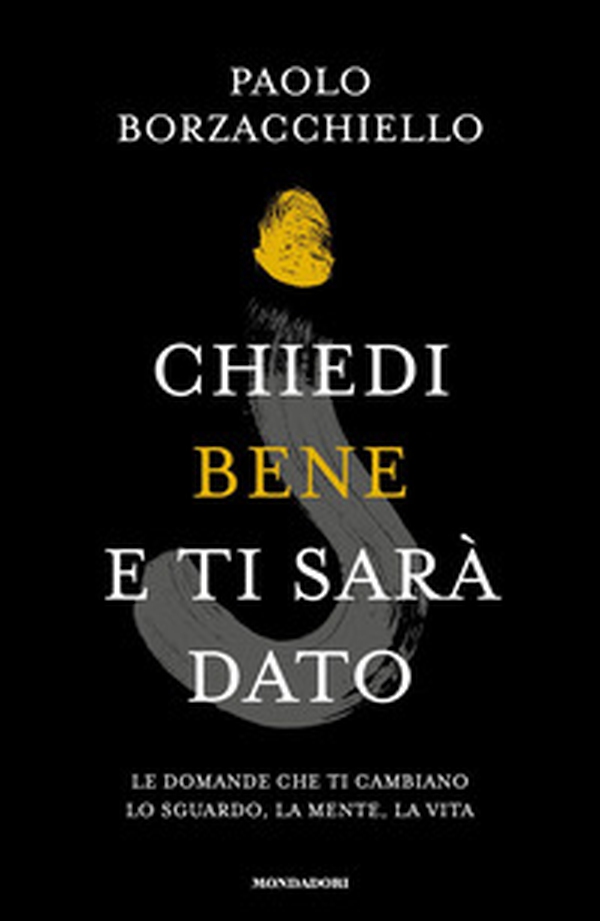 Chiedi bene e ti sarà dato. Le domande che ti cambiano lo sguardo, la mente, la vita - Librerie.coop Chiedi bene e ti sarà dato. Le domande che ti cambiano lo sguardo, la mente, la vita - Librerie.coop
