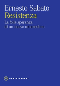Resistenza. La folle speranza di un nuovo umanesimo - Librerie.coop