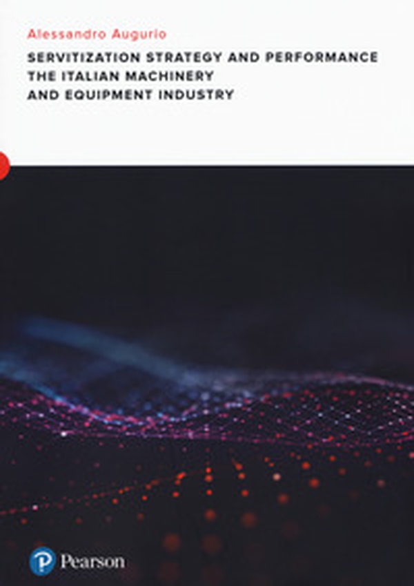 Servitization and financial impact in the italian machinery and equipment manufacturing industry - Librerie.coop Servitization and financial impact in the italian machinery and equipment manufacturing industry - Librerie.coop