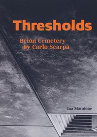 Thresholds. Brion cemetery by Carlo Scarpa - Librerie.coop