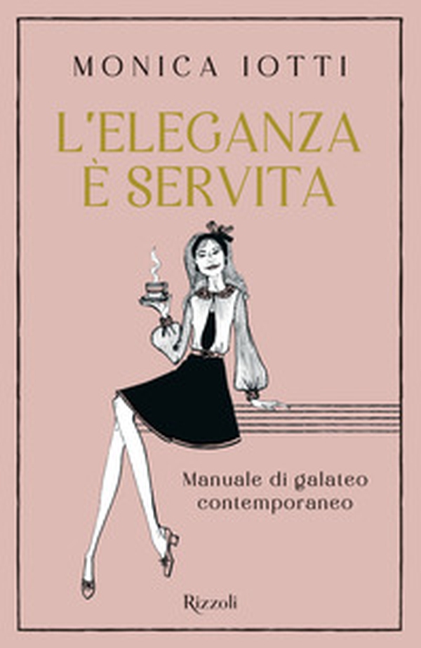 L'eleganza è servita. Manuale di galateo contemporaneo - Librerie.coop L'eleganza è servita. Manuale di galateo contemporaneo - Librerie.coop