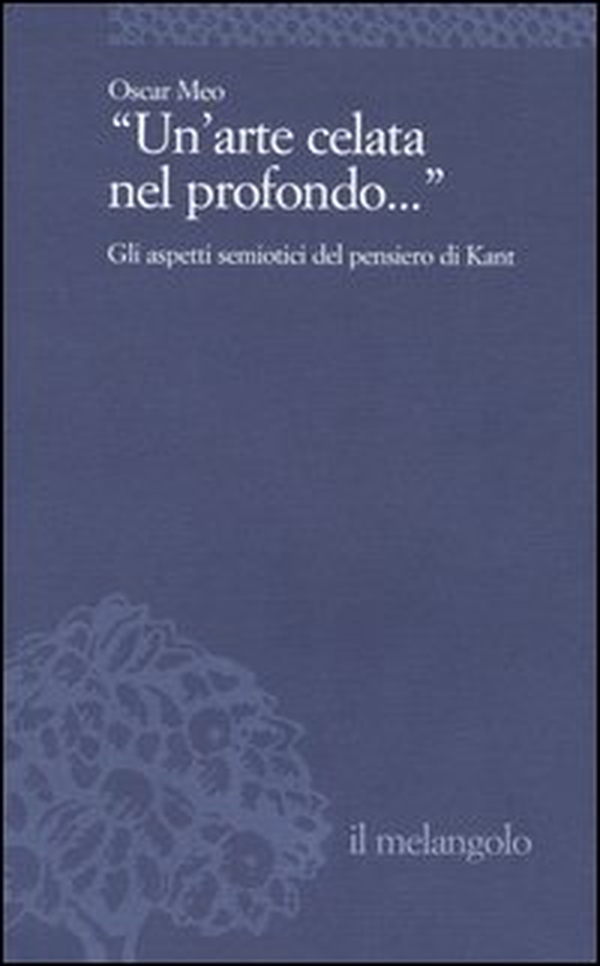 Un'arte celata nel profondo... Gli aspetti semiotici del pensiero di Kant - Librerie.coop Un'arte celata nel profondo... Gli aspetti semiotici del pensiero di Kant - Librerie.coop
