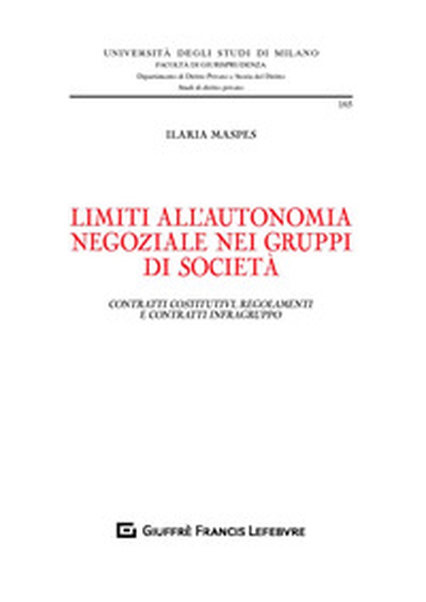 Limiti all'autonomia negoziale nei gruppi di società. Contratti costitutivi, regolamenti e contratti infragruppo - Librerie.coop Limiti all'autonomia negoziale nei gruppi di società. Contratti costitutivi, regolamenti e contratti infragruppo - Librerie.coop