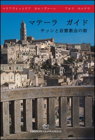 Guida di Matera. La città dei sassi e delle chiese rupestri. Ediz. giapponese - Librerie.coop