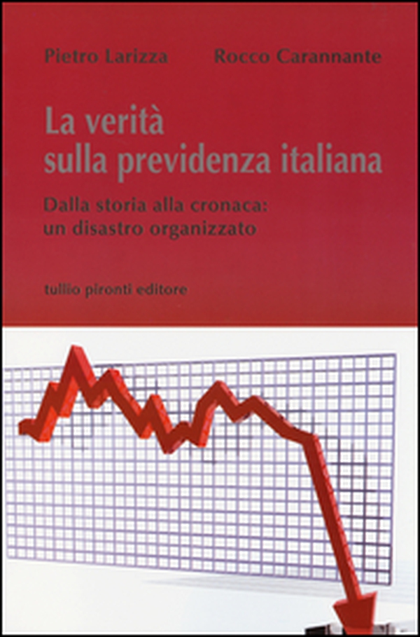 La verità sulla previdenza italiana. Dalla storia alla cronaca: un disastro organizzato - Librerie.coop La verità sulla previdenza italiana. Dalla storia alla cronaca: un disastro organizzato - Librerie.coop