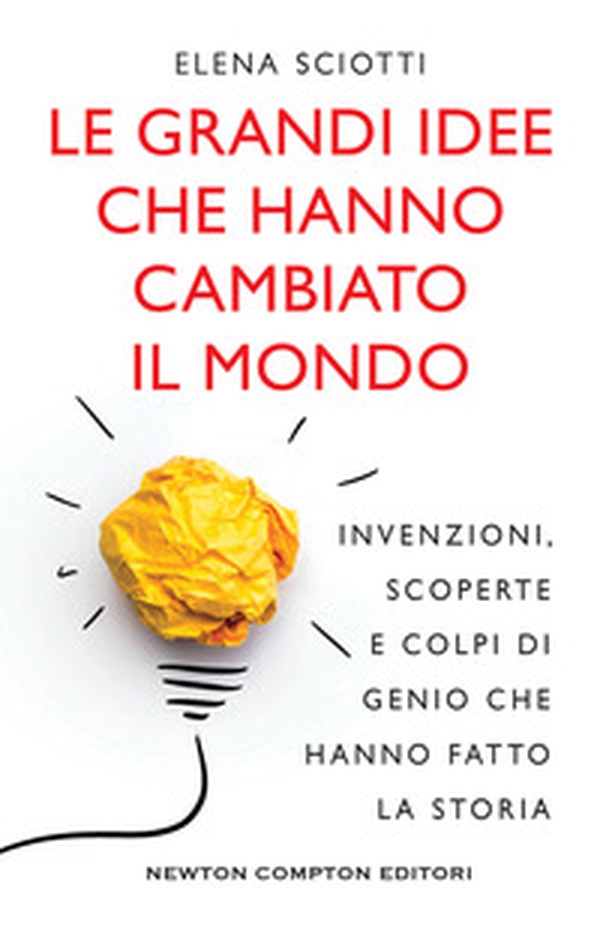 Le grandi idee che hanno cambiato il mondo. Invenzioni, scoperte e colpi di genio che hanno cambiato la storia - Librerie.coop Le grandi idee che hanno cambiato il mondo. Invenzioni, scoperte e colpi di genio che hanno cambiato la storia - Librerie.coop