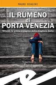Il rumeno di Porta Venezia. Milano, la prima indagine della magliaia Delia - Librerie.coop