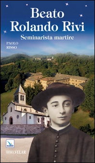 Beato Rolando Rivi. Seminarista martire - Librerie.coop