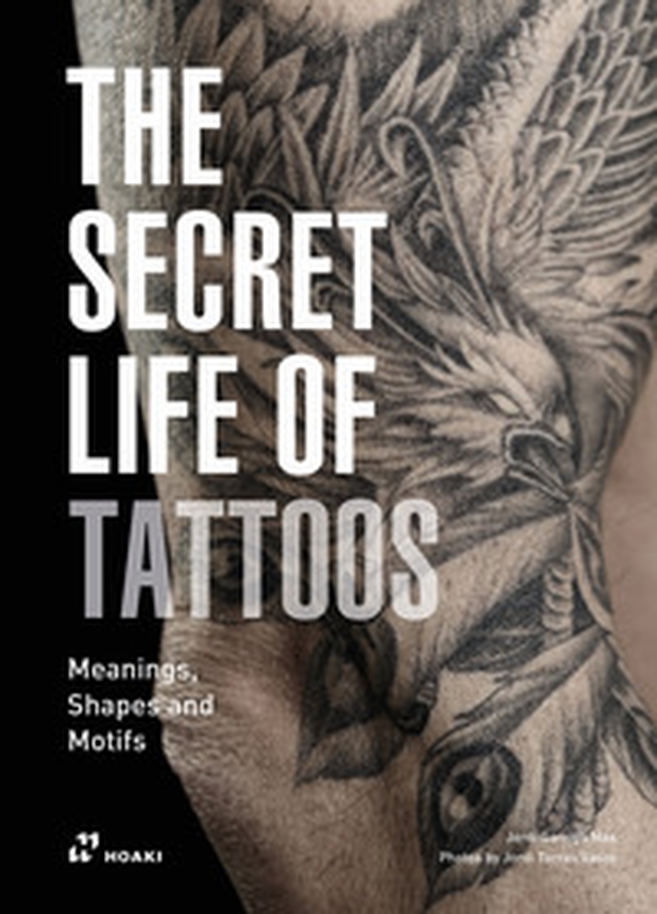 The secret life of tattoos. Meanings, shapes and motifs - Librerie.coop The secret life of tattoos. Meanings, shapes and motifs - Librerie.coop