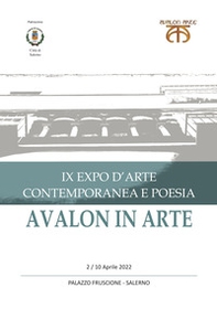 Avalon in arte. IX expo d'arte contemporanea e poesia. Catalogo della mostra (Salerno, 2-10 aprile 2022) - Librerie.coop