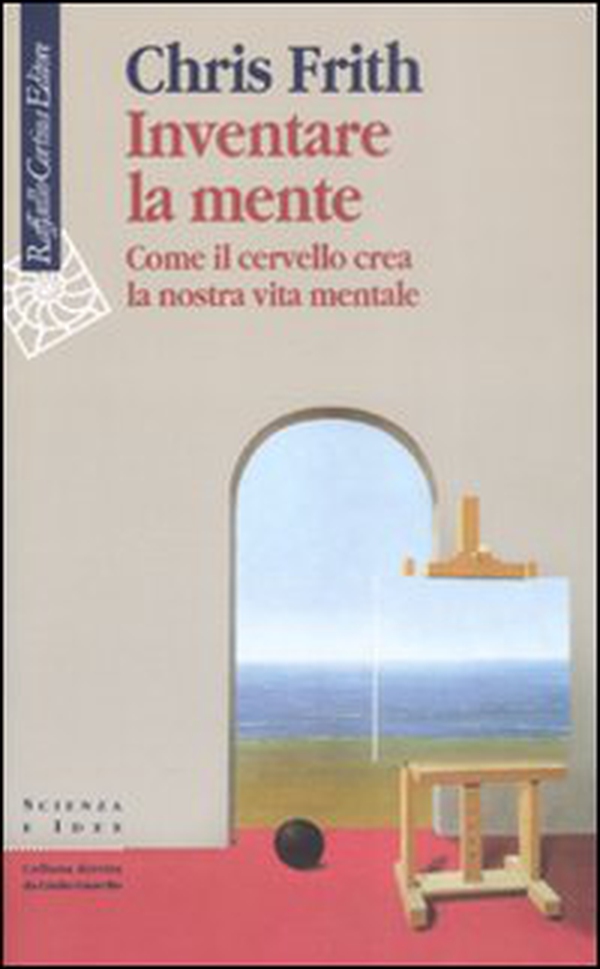 Inventare la mente. Come il cervello crea la nostra vita mentale - Librerie.coop Inventare la mente. Come il cervello crea la nostra vita mentale - Librerie.coop