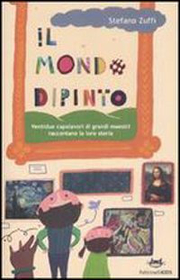 Il mondo dipinto. Ventidue capolavori di grandi maestri raccontano la loro storia - Librerie.coop Il mondo dipinto. Ventidue capolavori di grandi maestri raccontano la loro storia - Librerie.coop