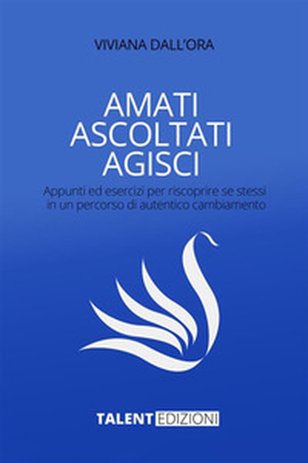 Amati ascoltati agisci. Appunti ed esercizi per riscoprire se stessi in un percorso di autentico cambiamento - Librerie.coop Amati ascoltati agisci. Appunti ed esercizi per riscoprire se stessi in un percorso di autentico cambiamento - Librerie.coop