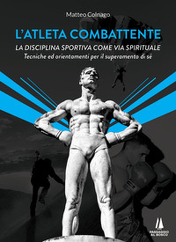 L'atleta combattente. La disciplina sportiva come via spirituale. Tecniche ed orientamenti per il superamento di sé - Librerie.coop L'atleta combattente. La disciplina sportiva come via spirituale. Tecniche ed orientamenti per il superamento di sé - Librerie.coop
