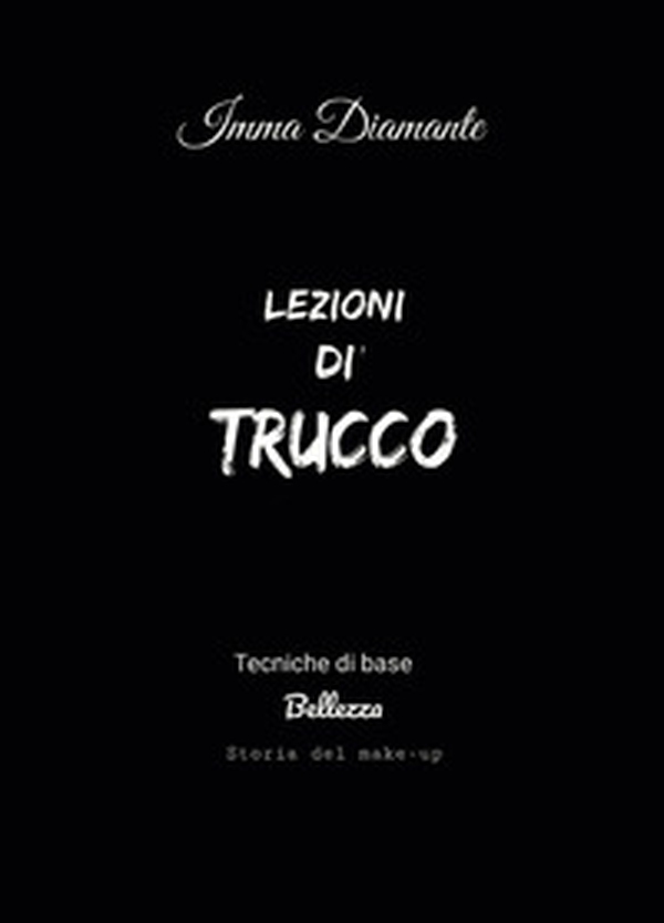 Lezioni di trucco. Tecniche di base, bellezza e storia del make-up - Librerie.coop Lezioni di trucco. Tecniche di base, bellezza e storia del make-up - Librerie.coop