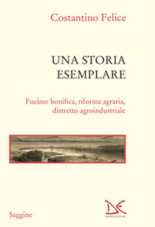 Una storia esemplare. Fucino: bonifica, riforma agraria, distretto agroindustriale - Librerie.coop Una storia esemplare. Fucino: bonifica, riforma agraria, distretto agroindustriale - Librerie.coop