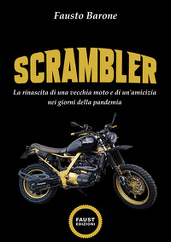 Scrambler. La rinascita di una vecchia moto e di un'amicizia nei giorni della pandemia - Librerie.coop Scrambler. La rinascita di una vecchia moto e di un'amicizia nei giorni della pandemia - Librerie.coop