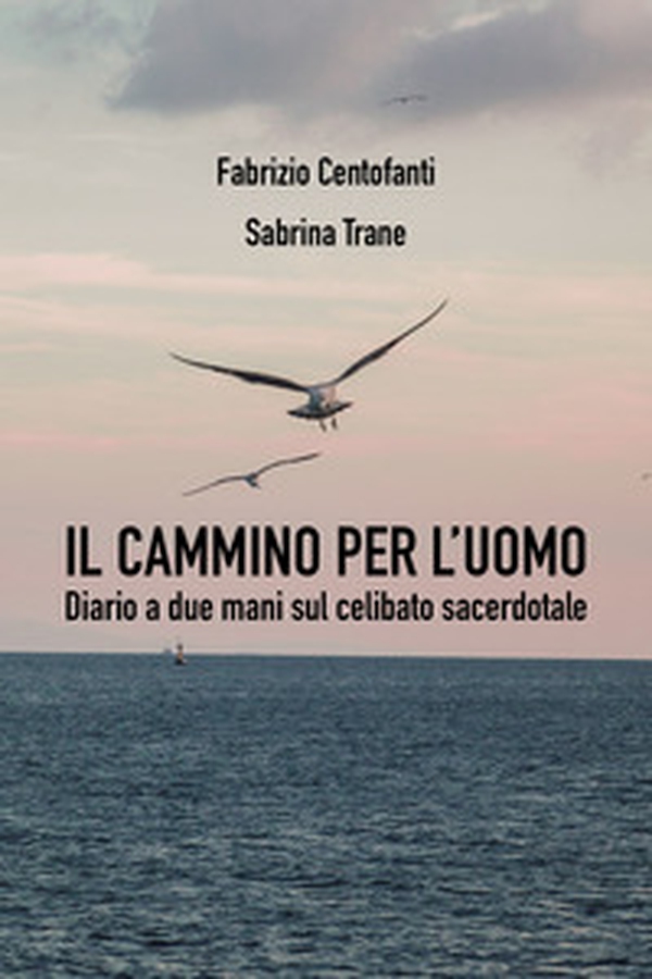 Il cammino per l'uomo. Diario a due mani sul celibato sacerdotale - Librerie.coop Il cammino per l'uomo. Diario a due mani sul celibato sacerdotale - Librerie.coop