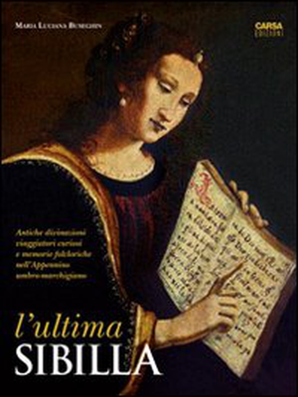 L'ultima Sibilla. Antiche divinazioni, viaggiatori curiosi e memorie folcloriche nell'Appennino umbro-marchigiano - Librerie.coop L'ultima Sibilla. Antiche divinazioni, viaggiatori curiosi e memorie folcloriche nell'Appennino umbro-marchigiano - Librerie.coop