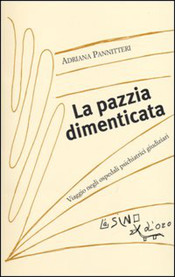 La pazzia dimenticata. Viaggio negli ospedali psichiatrici giudiziari - Librerie.coop La pazzia dimenticata. Viaggio negli ospedali psichiatrici giudiziari - Librerie.coop