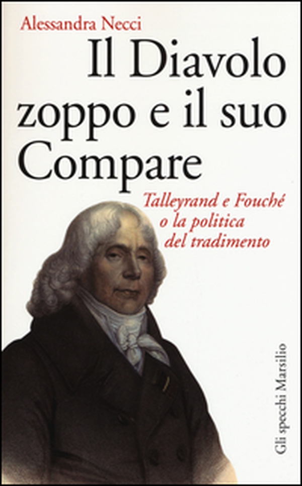 Il diavolo zoppo e il suo compare. Talleyrand e Fouché o la politica del tradimento - Librerie.coop Il diavolo zoppo e il suo compare. Talleyrand e Fouché o la politica del tradimento - Librerie.coop